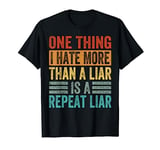 One Thing I Hate More Than A Liar Is A Repeat Liar - Funny T-Shirt