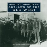 Historic Photos of Outlaws of the Old West