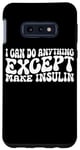 Coque pour Galaxy S10e I Can Do Anything Except Make Insulin |---