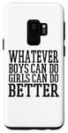Coque pour Galaxy S9 Whatever Boys Can Do Girls Can Do Better - Drôle