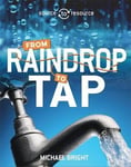 Michael Bright - Source to Resource: Water: From Raindrop Tap Bok