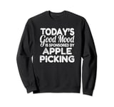Today's Good Mood Is Sponsored By Apple Picking Sweatshirt