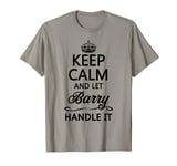 KEEP CALM and let Barry Handle It | Funny Name Gift - T-Shirt