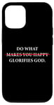 Coque pour iPhone 12/12 Pro Do What Makes You Happy – Glorifies GOD Faith Inspiration