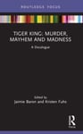 Jaimie Baron - Tiger King: Murder, Mayhem and Madness A Docalogue Bok