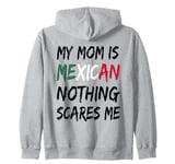 My Mom Is Mexican Nothing Scares Me Mexico Flag Zip Hoodie