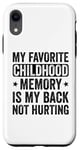 Coque pour iPhone XR Mon meilleur souvenir d'enfance est que mon dos ne me fait pas mal