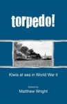 Random House New Zealand Ltd Matthew Wright Torpedo: Kiwis at Sea in World War 2