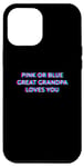 iPhone 15 Plus Pink Or Blue Great Grandpa Loves You Gender Reveal Baby Case