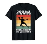 Retro Dodgeball Is The Answer Who Cares What The Question Is T-Shirt