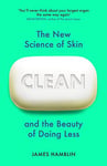 Clean - The New Science of Skin and the Beauty of Doing Less