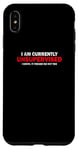 iPhone XS Max "I'M CURRENTLY UNSUPERVISED. IT FREAKS ME OUT TOO" Case