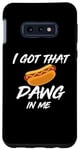 Coque pour Galaxy S10e I Got the Dawg In Me Ironic Meme Viral Citation