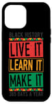 iPhone 12 Pro Max BLACK HISTORY LIVE IT LEARN IT MAKE IT 365 DAYS A YEAR Gift Case