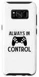Coque pour Galaxy S8 Always in Control - Joueur de jeu vidéo amusant