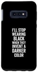 Galaxy S10e I'll Stop Wearing Black When They Invent A Darker Color Emo Case