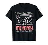 I Have Two Titles Dad And Mommy Mothers Day Mom & Dad In One T-Shirt