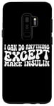 Coque pour Galaxy S9+ I Can Do Anything Except Make Insulin |---