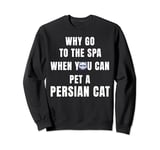 Why go to the spa when you can pet a Persian Cat Sweatshirt