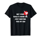 Not sure what's going on just rooting for my kid Martial Art T-Shirt