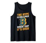 They Hype Is Only Over When I Say It's Over Tank Top