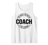Coach The Man The Myth The Legend Coaches Lover Tank Top