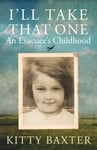 Kitty Baxter - I'll Take That One: An Evacuee's Childhood Bok