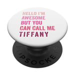 Hello I'm Awesome But You Can Call Me Tiffany PopSockets Swappable PopGrip