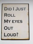 Did I Just Roll My Eyes Out Loud Hanging Wooden Wall  Sign Fun Humour Decor