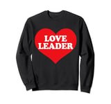 I Heart Love Leader, I Love Love Leader Custom Sweatshirt