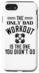 Coque pour iPhone SE (2020) / 7 / 8 The Only Bad Workout Is The One That Didn't Do - Drôle