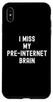 Coque pour iPhone XS Max I Miss My Pre-Internet Brain - Jeu de mots drôle en ligne