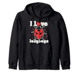 I Love Ladybugs I love my bug biologist insects lovers Zip Hoodie