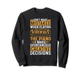 Piano Keyboard - Don't Make Mistakes When Playing The Piano Sweatshirt