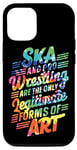 iPhone 14 Pro Ska And Pro Wrestling Are The Only Legitimate Forms Of Art Case