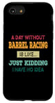 iPhone SE (2020) / 7 / 8 A Day Without barrel racing Is Like Just Kidding Funny Case