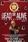 Ted Oliver - Dead or Alive Book One: The Beginning Bok
