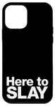 iPhone 12 mini Here to SLAY | Simple funny slogan design Case