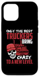 Coque pour iPhone 12/12 Pro Seuls les meilleurs camionneurs apportent la folie à un nouveau niveau