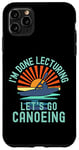 Coque pour iPhone 11 Pro Max I'm Done Lecturing Let's Go Canoeing - Professeur à la retraite