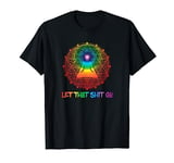 Let That Shit Go Zen AF Spiritual Gift Meditation Funny Yoga T-Shirt