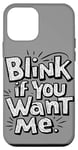 iPhone 12 mini Blink If You Want Me - Funny Sarcastic Case