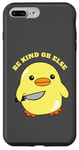 Coque pour iPhone 7 Plus/8 Plus Be Kind Or Else, Hilarious Duck Meme, Little Ducky, Caneton