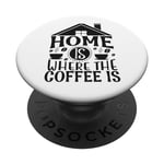 Home Is Where The Coffee Is Funny Quote Caffeine Lover PopSockets Swappable PopGrip