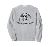 I'm Just A BIG Fan of Monkeys chimpanzee doodle and text Sweatshirt