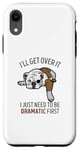Coque pour iPhone XR Dog I'll Get Over It I Just Need To Be Dramatic First