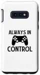 Coque pour Galaxy S10e Always in Control - Joueur de jeu vidéo amusant