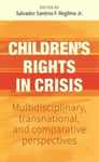 Salvador Santino F. Regilme - Children’S Rights in Crisis Multidisciplinary, Transnational, and Comparative Perspectives Bok
