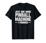 Pinball Machine Collecting Just One More Arcade Game Designe T-Shirt