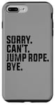 Coque pour iPhone 7 Plus/8 Plus Sorry Can't Jump Rope Bye Funny Jumping Rope Lovers